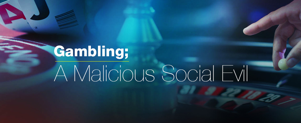 Gambling; A Malicious Social Evil